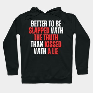 better to be slapped with the truth than kissed with a lie simple typography Hoodie